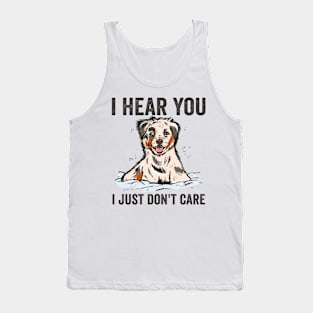 I Hear I Just Dont Care Funny Australian Shepherd Tank Top